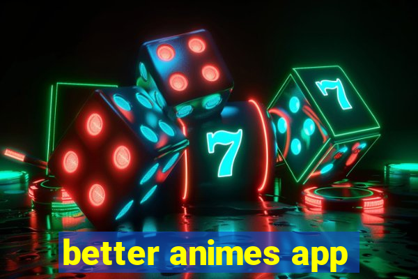 better animes app